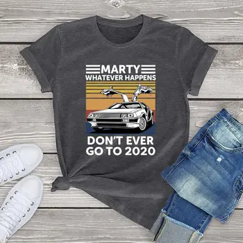 Unisex tricou Marty Orice s-ar Întâmpla Să nu Mergi Niciodată la 2020 haine de epocă femei camasi Bumbac 100 bluze de moda doamnelor topuri